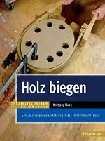 Holz biegen / Wolfgang Fiwek Holz biegen / Wolfgang Fiwek